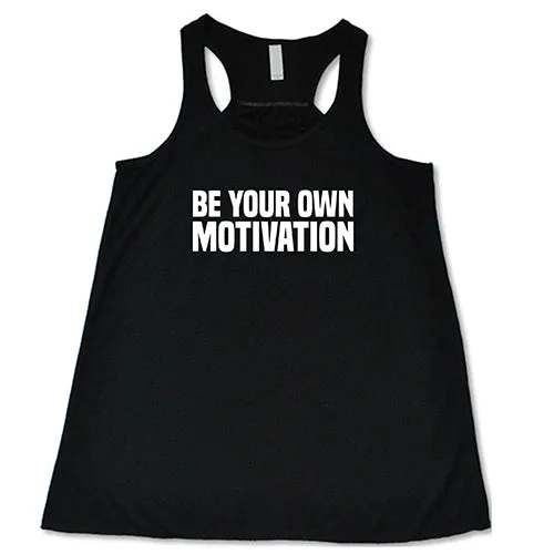 Be Your Own Motivation Shirt