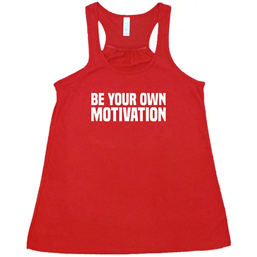 Be Your Own Motivation Shirt