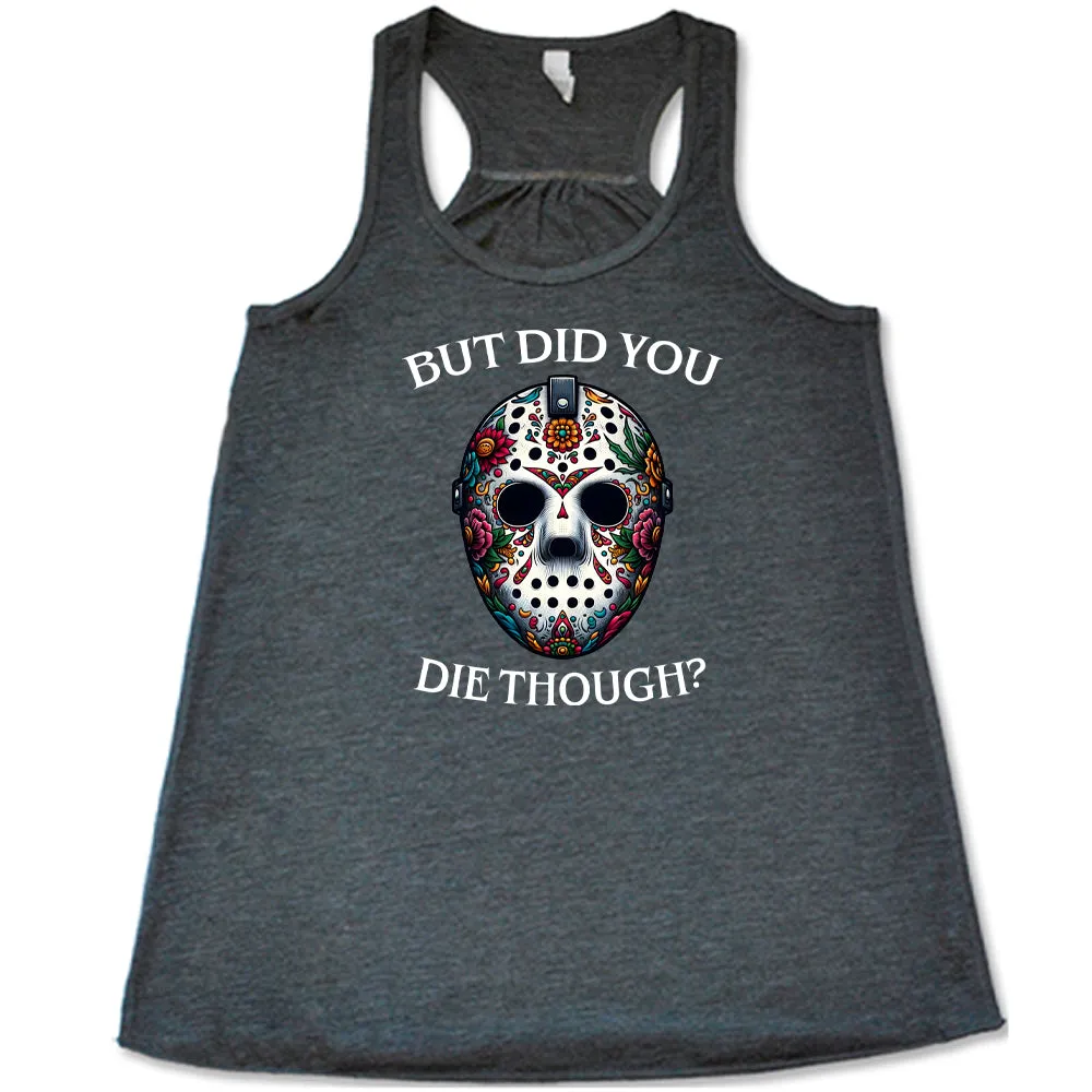 But Did You Die Though Mask Shirt