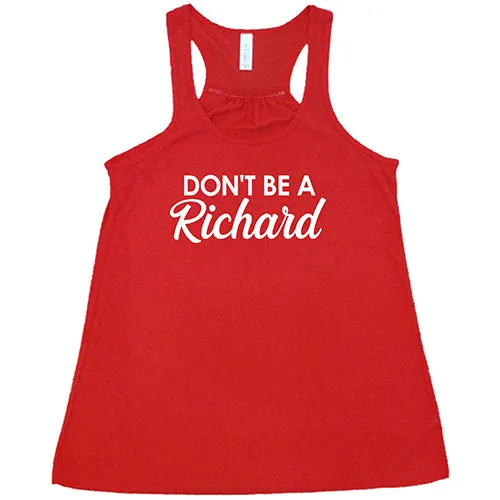 Don't Be A Richard Shirt