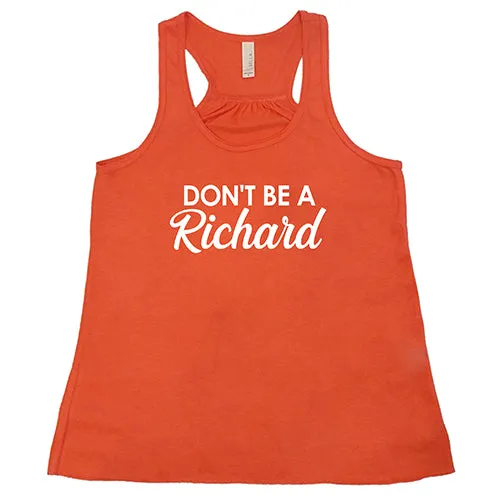 Don't Be A Richard Shirt