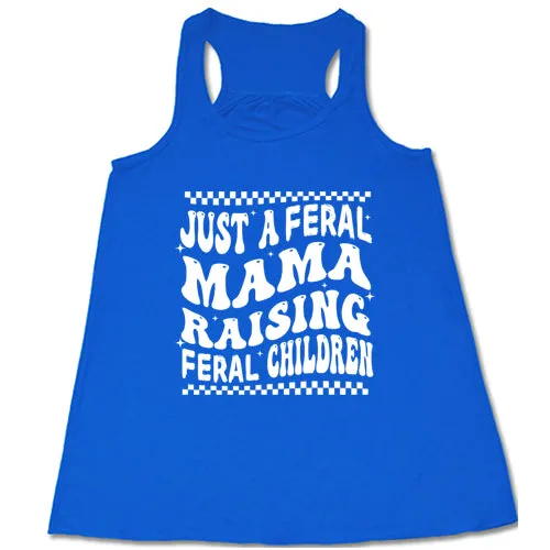 Just A Feral Mama Raising Feral Children Shirt